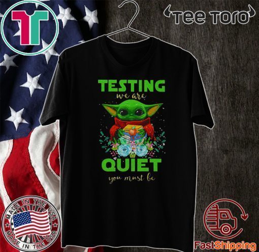 Baby Yoda 2020 testing we are quiet you must be T-Shirt