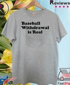 Baseball Withdrawal Is Real Meme Shirts