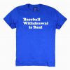 Baseball Withdrawal Is Real Official T-Shirt