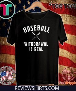 Baseball Withdrawal Is Real Shirt