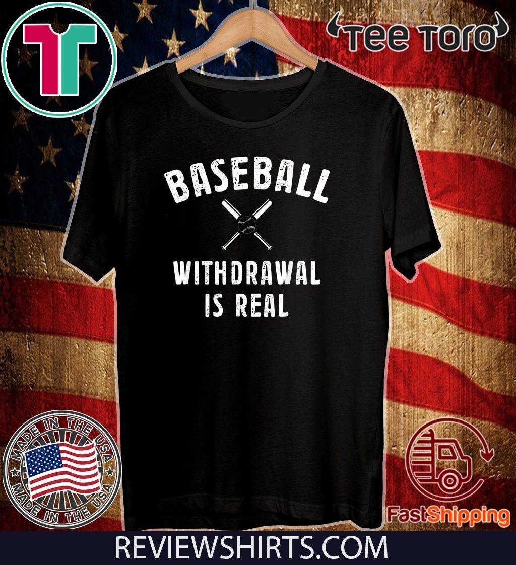Baseball Withdrawal Is Real Shirt