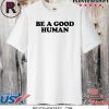 Be a Good Human 2020 T-Shirt