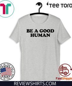 Be a Good Human 2020 T-Shirt