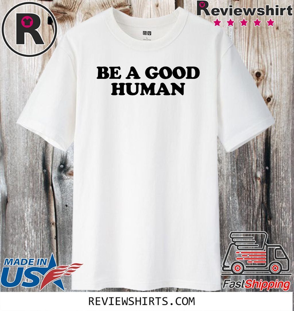 Be a Good Human 2020 T-Shirt