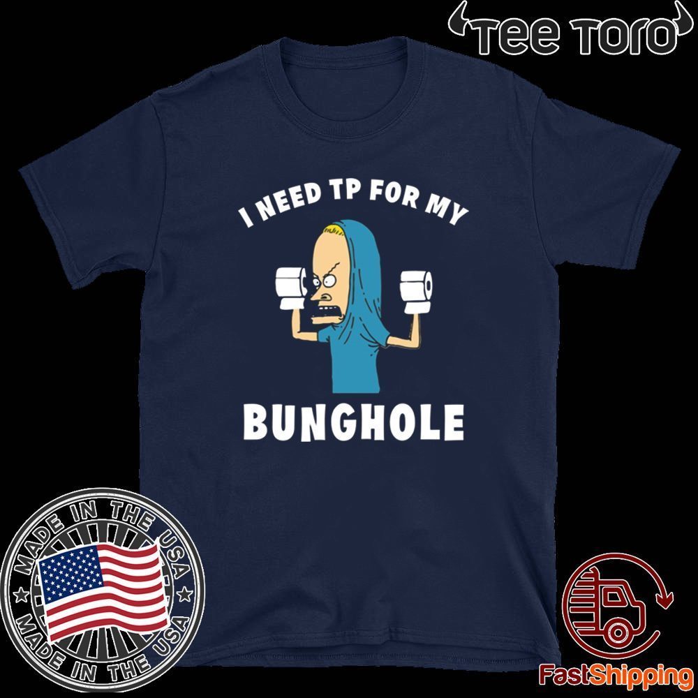 Beavis I need TP for my bunghole 2020 T-Shirt