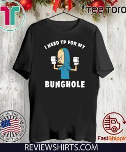 Beavis I need TP for my bunghole 2020 T-Shirt