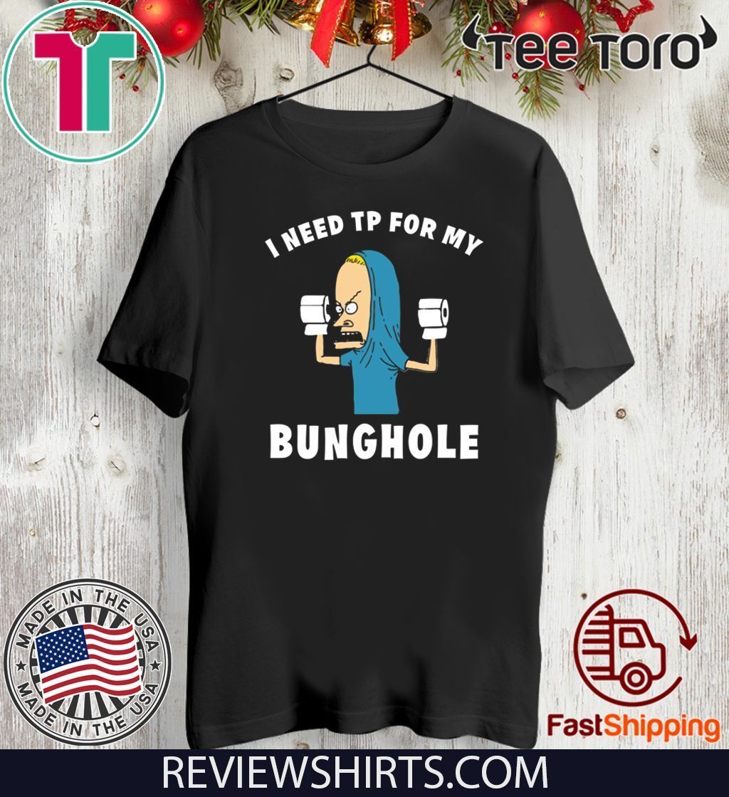 Beavis I need TP for my bunghole 2020 T-Shirt