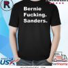 Bernie Fucking Sanders Tee Shirt Bernie Sanders