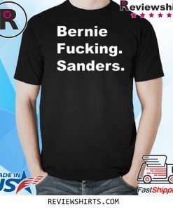 Bernie Fucking Sanders Tee Shirt Bernie Sanders