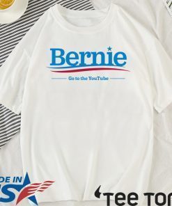 Bernie Sanders 2020 Go To The Youtube Shirt