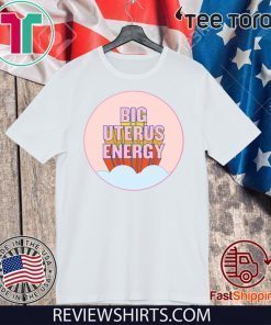 Big Uterus Energy 2020 T-Shirt