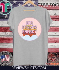 Big Uterus Energy 2020 T-Shirt