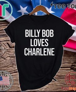 Billy Bob Loves Charlene 2020 T-Shirt