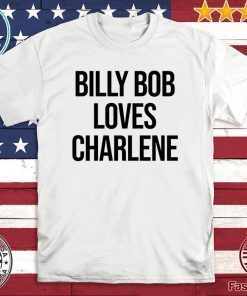 Billy Bob Loves Charlene Official T-Shirt