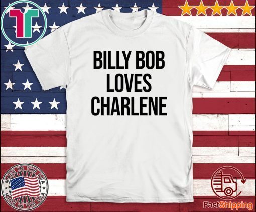 Billy Bob Loves Charlene Official T-Shirt