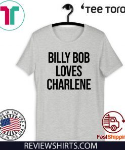 Billy Bob Loves Charlene Official T-Shirt