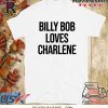 Billy Bob Loves Charlene Shirts