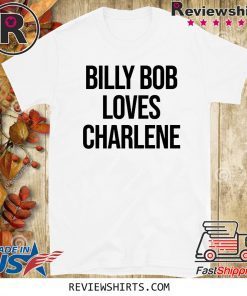 Billy Bob Loves Charlene Shirts