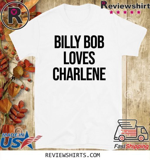 Billy Bob Loves Charlene Shirts