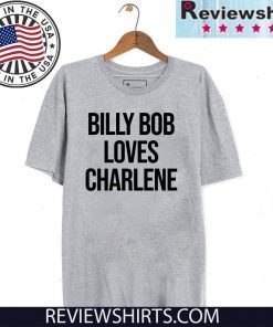 Billy Bob Loves Charlene Shirts