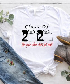 Class of 2020 the year when shit got real Toilet Paper Shirt - For Mens Womens