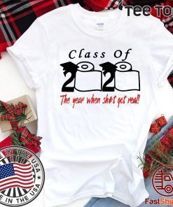 Class of 2020 Shirt The Year When Shit Got Real Fun Graduation T-Shirt