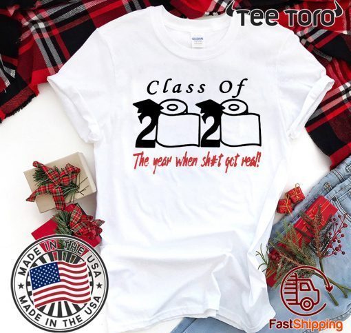 Class of 2020 Shirt The Year When Shit Got Real Fun Graduation T-Shirt