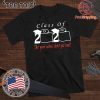 Class of 2020 the year when shit got real For T Shirt