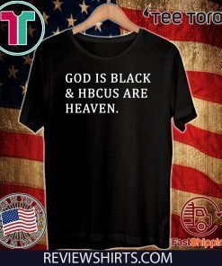 God is black and HBCUS are heaven T-Shirt - Limited Edition