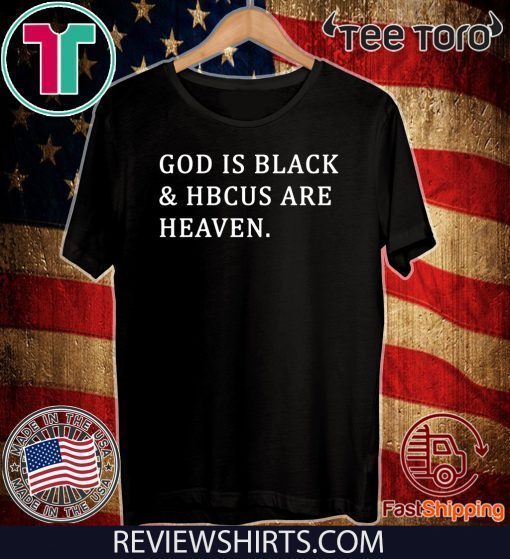 God is black and HBCUS are heaven T-Shirt - Limited Edition