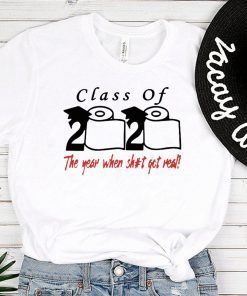 Class of 2020 the year when shit got real Toilet Paper t-shirts