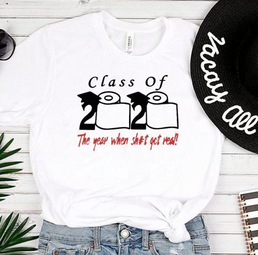 Class of 2020 the year when shit got real Toilet Paper t-shirts