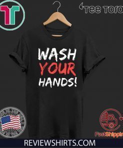 Wash Your Hands Shirt T-Shirt