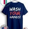 Wash Your Hands Shirt T-Shirt