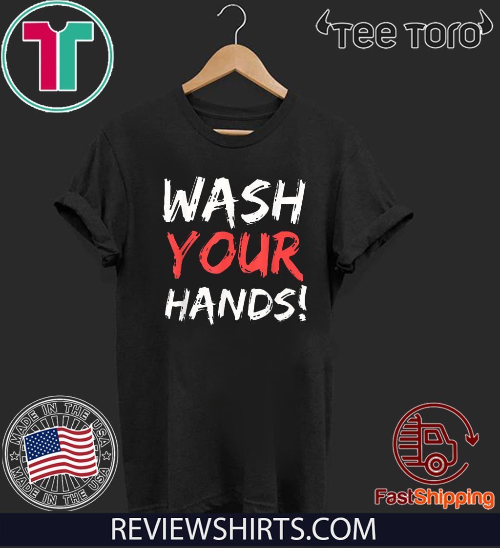 Wash Your Hands Shirt T-Shirt