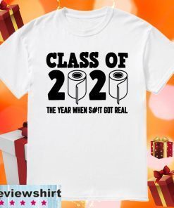 Class of 2020 The Year When Shit Got Real-2020 TP Apocalypse Tee Shirt