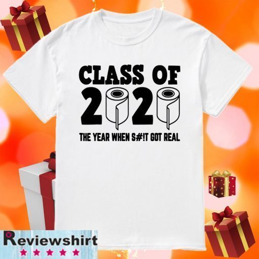 Class of 2020 The Year When Shit Got Real-2020 TP Apocalypse Tee Shirt