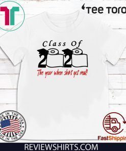 Class of 2020 The Year When Shit Got Real Fun Graduation tshirt