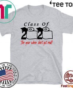 Class of 2020 The Year When Shit Got Real Fun Graduation tshirt