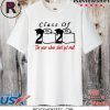 Class of 2020 The Year When Shit Got Real Fun Graduation For T-Shirt