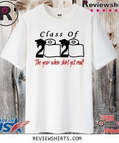 Class of 2020 The Year When Shit Got Real Fun Graduation For T-Shirt