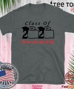 Class of 2020 The Year When Shit Got Real Fun Graduation For T-Shirt