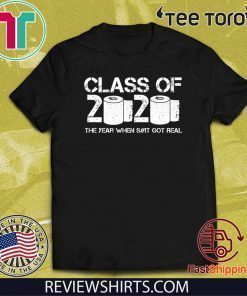 Class of 2020 The Year When Shit Got Real Classic T-Shirt