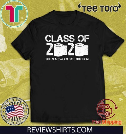 Class of 2020 The Year When Shit Got Real Classic T-Shirt