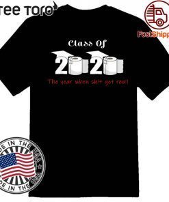 Official Class of 2020 The Year When Shit Got Real Graduation Hot T-Shirt