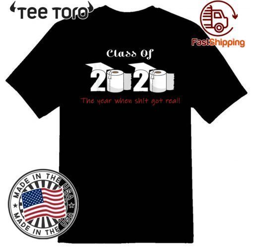 Official Class of 2020 The Year When Shit Got Real Graduation Hot T-Shirt