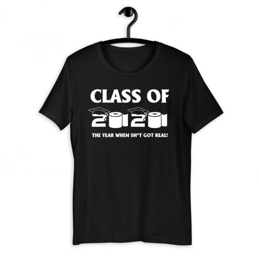 Class of 2020 The Year When Shit Got Real Graduation T Shirt - ReviewsTees