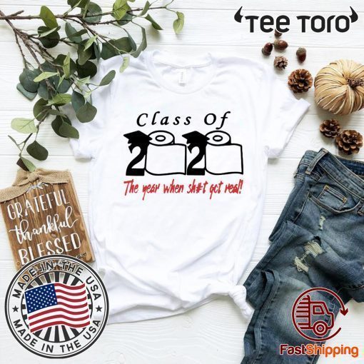 Class of 2020 The Year When Shit Got Real Shit 2020 T-Shirt