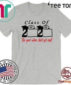 Class of 2020 The Year When Shit Got Real Shit 2020 T-Shirt