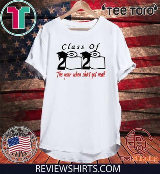 Limited Edition Class of 2020 The Year When Shit Got Real Fun Graduation T-Shirt